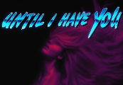 Until I Have You Steam CD Key